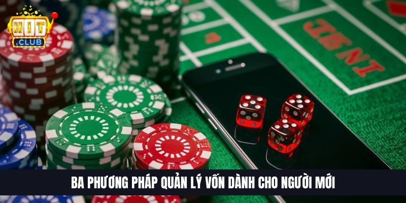 Ba phương ph&aacute;p quản l&yacute; vốn d&agrave;nh cho người mới